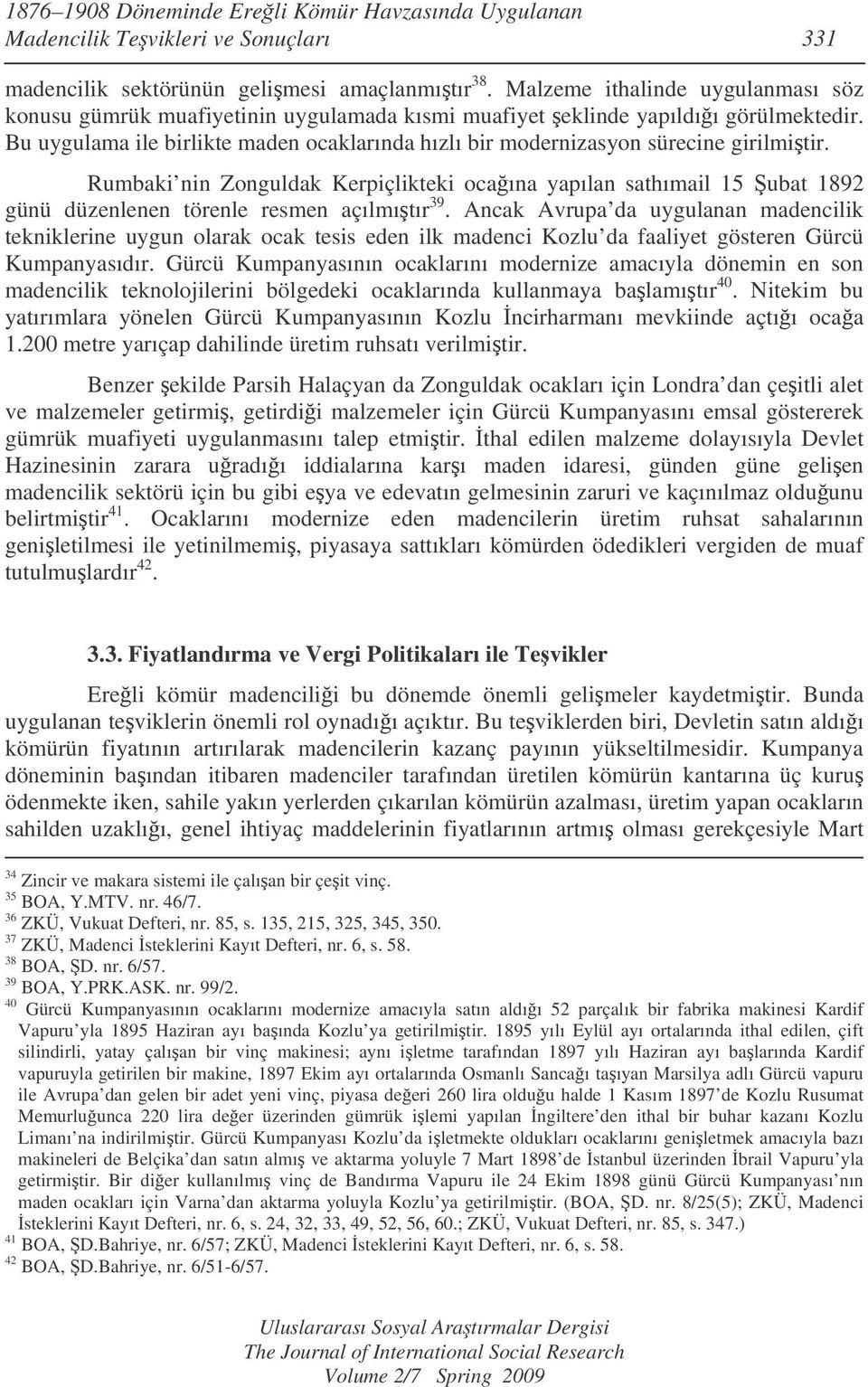 Bu uygulama ile birlikte maden ocaklarında hızlı bir modernizasyon sürecine girilmitir.