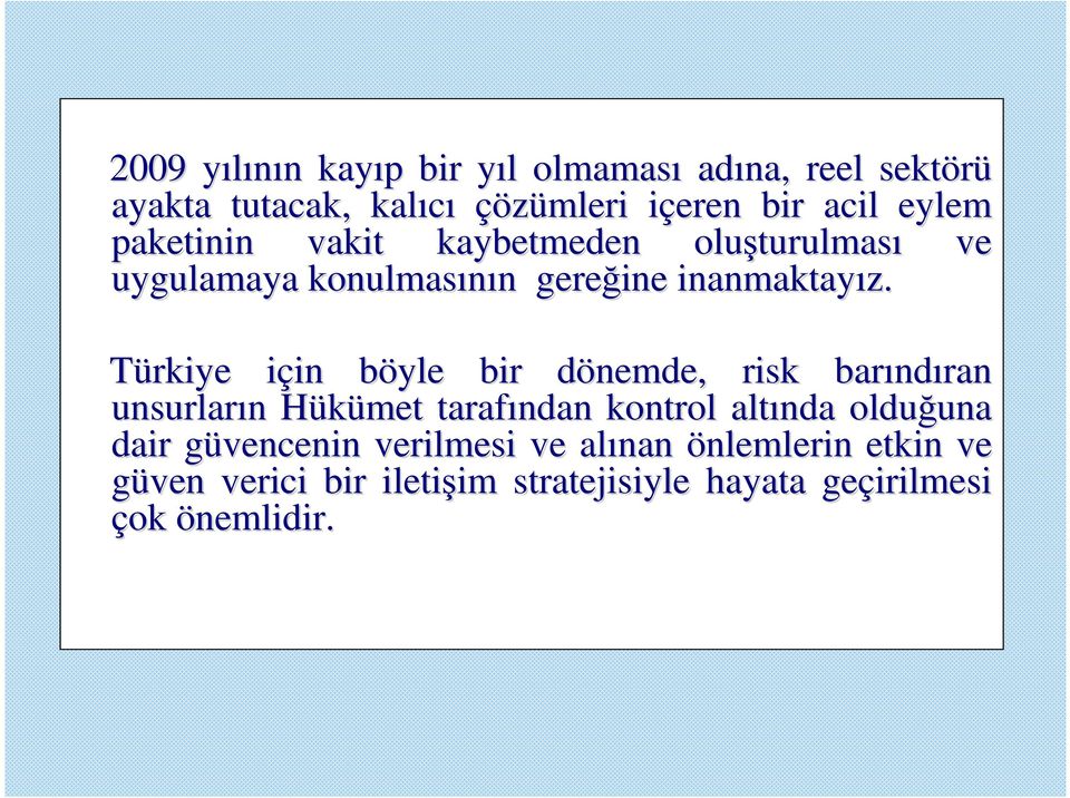 Türkiye için i in böyle b bir dönemde, d risk barınd ndıran unsurların n Hükümet H tarafından kontrol altında olduğuna