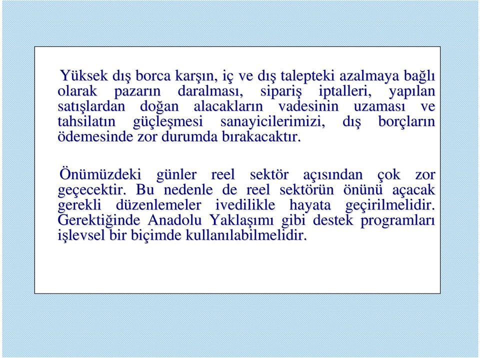 kacaktır. r. Önümüzdeki günler g reel sektör r açısından a çok zor geçecektir. ecektir.