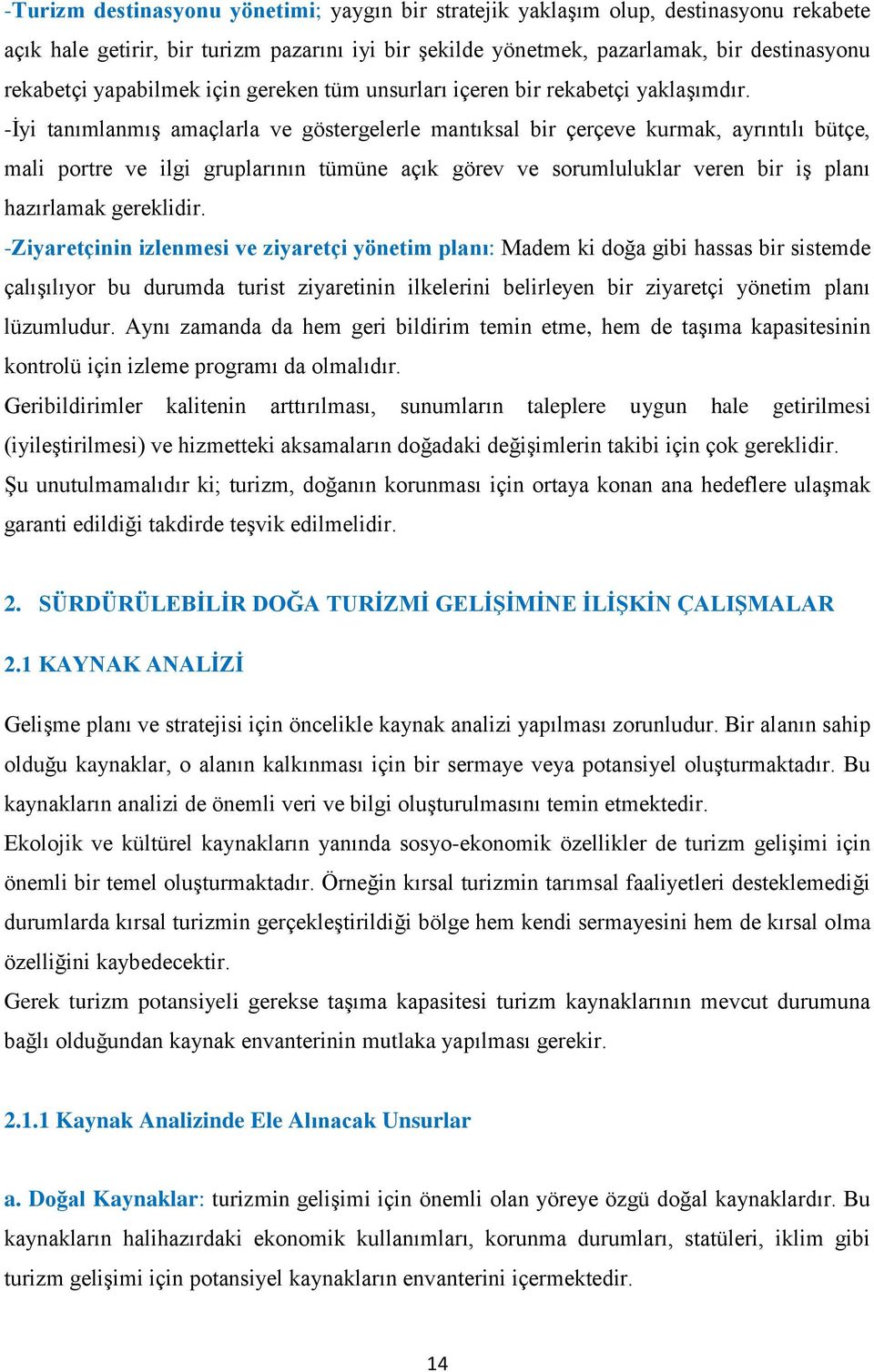 -Ġyi tanımlanmıģ amaçlarla ve göstergelerle mantıksal bir çerçeve kurmak, ayrıntılı bütçe, mali portre ve ilgi gruplarının tümüne açık görev ve sorumluluklar veren bir iģ planı hazırlamak gereklidir.