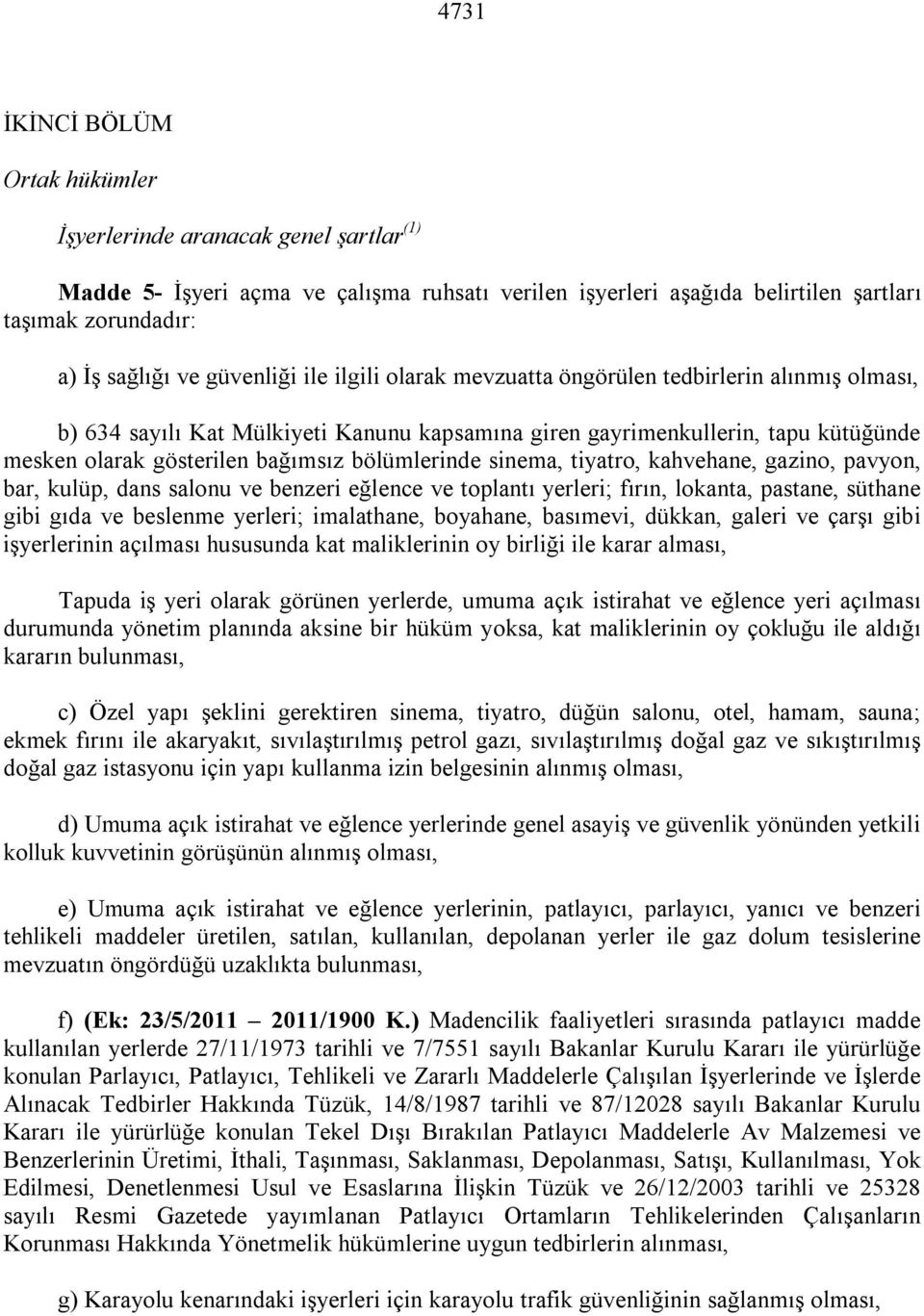 bölümlerinde sinema, tiyatro, kahvehane, gazino, pavyon, bar, kulüp, dans salonu ve benzeri eğlence ve toplantı yerleri; fırın, lokanta, pastane, süthane gibi gıda ve beslenme yerleri; imalathane,