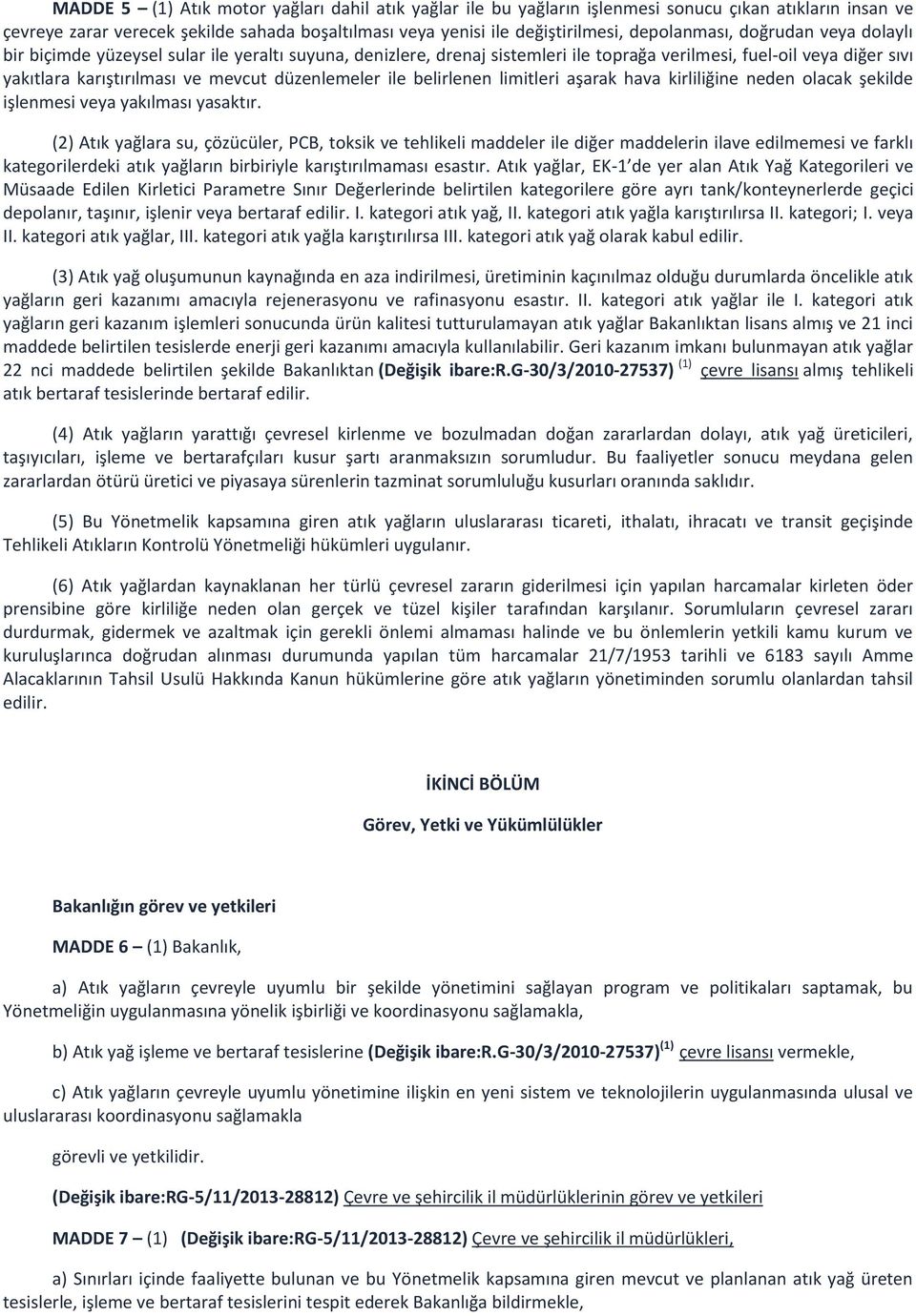 düzenlemeler ile belirlenen limitleri aşarak hava kirliliğine neden olacak şekilde işlenmesi veya yakılması yasaktır.