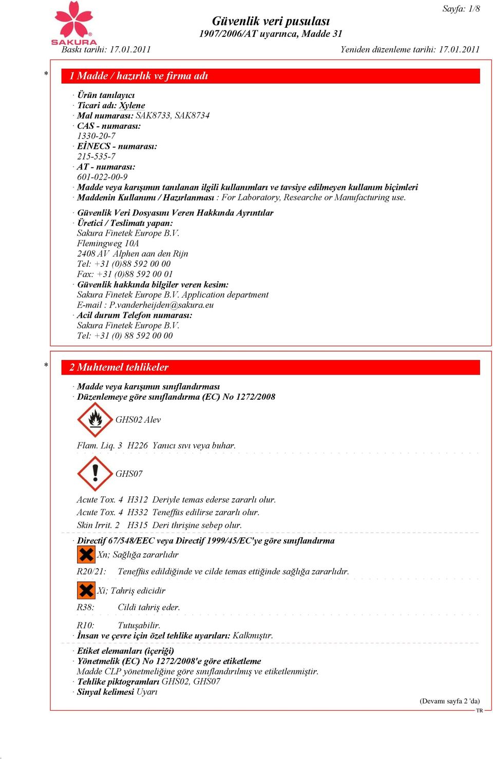 Güvenlik Veri Dosyasını Veren Hakkında Ayrıntılar Üretici / Teslimatı yapan: Sakura Finetek Europe B.V. Flemingweg 10A 2408 AV Alphen aan den Rijn Tel: +31 (0)88 592 00 00 Fax: +31 (0)88 592 00 01 Güvenlik hakkında bilgiler veren kesim: Sakura Finetek Europe B.