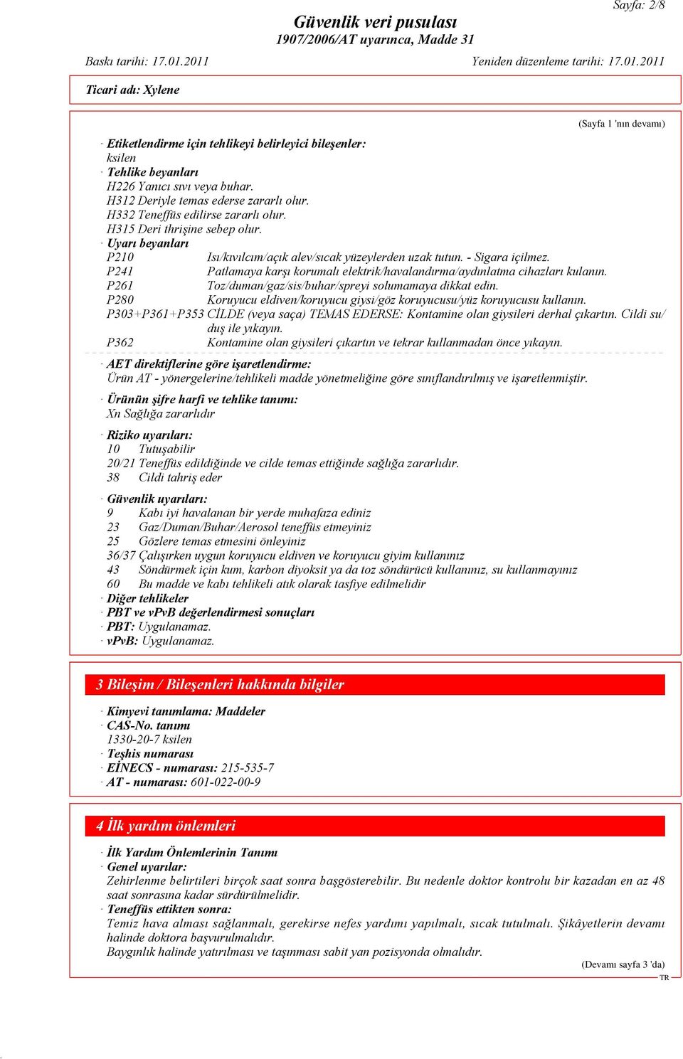 P241 Patlamaya karşı korumalı elektrik/havalandırma/aydınlatma cihazları kulanın. P261 Toz/duman/gaz/sis/buhar/spreyi solumamaya dikkat edin.