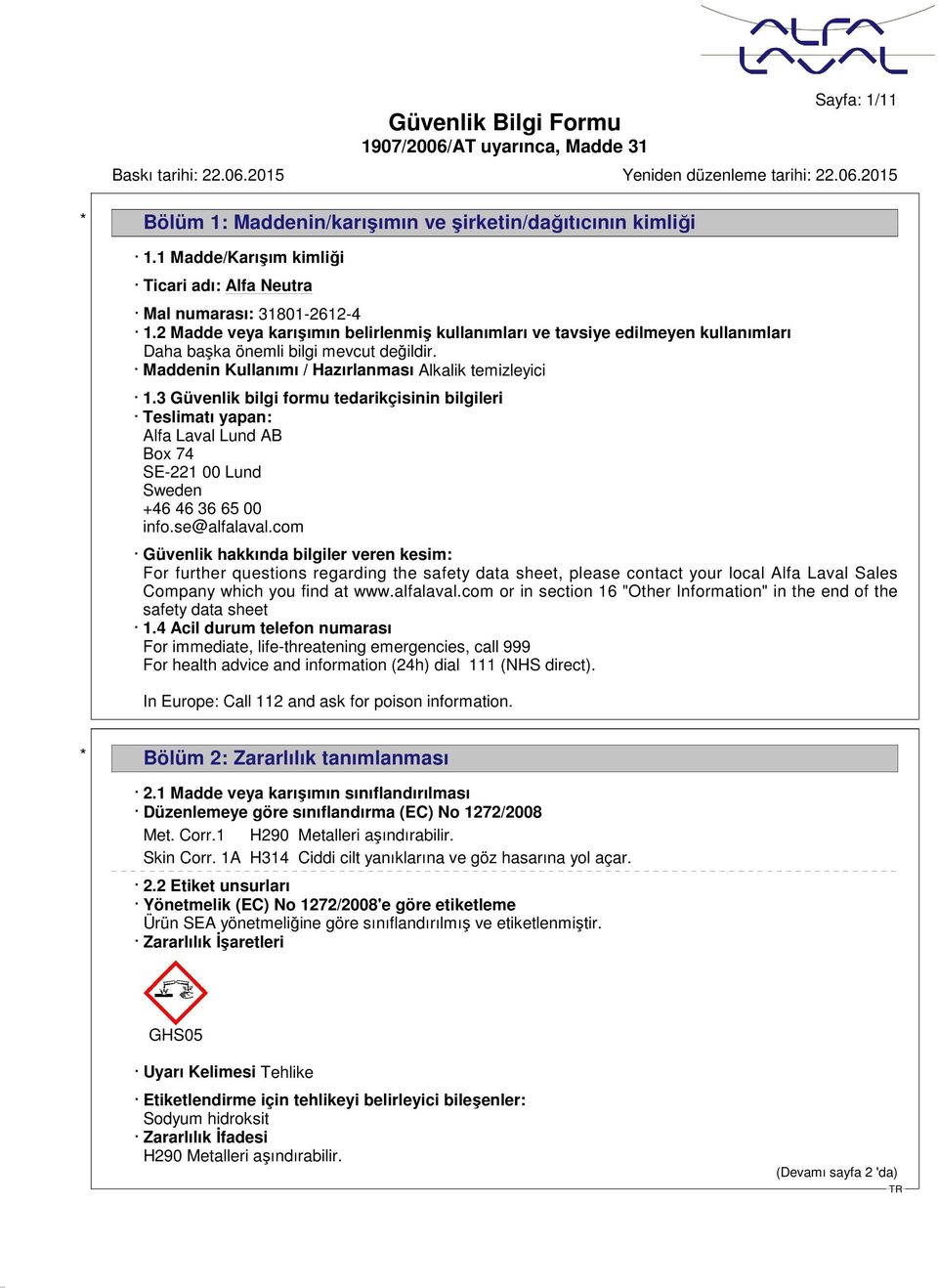 3 Güvenlik bilgi formu tedarikçisinin bilgileri Teslimatı yapan: Alfa Laval Lund AB Box 74 SE-221 00 Lund Sweden +46 46 36 65 00 info.se@alfalaval.