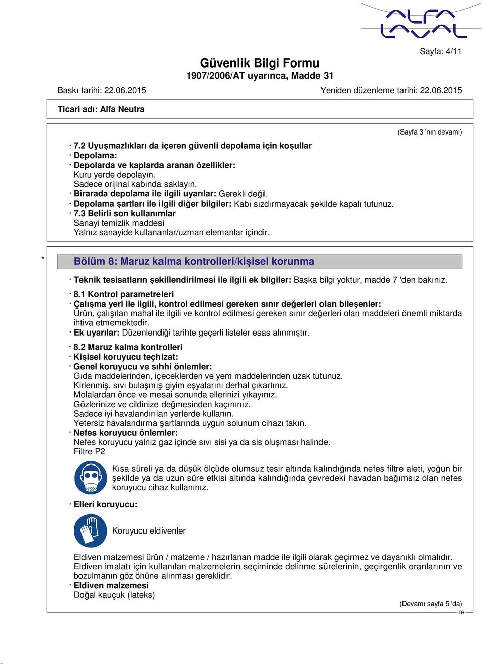 3 Belirli son kullanımlar Sanayi temizlik maddesi Yalnız sanayide kullananlar/uzman elemanlar içindir.