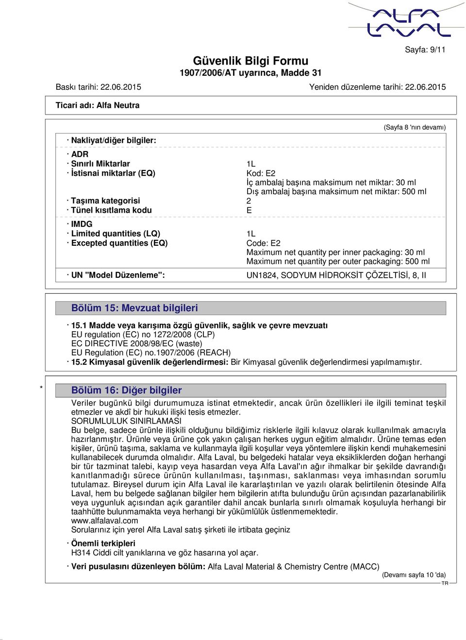 outer packaging: 500 ml UN "Model Düzenleme": UN1824, SODYUM HİDROKSİT ÇÖZELTİSİ, 8, II Bölüm 15: Mevzuat bilgileri 15.