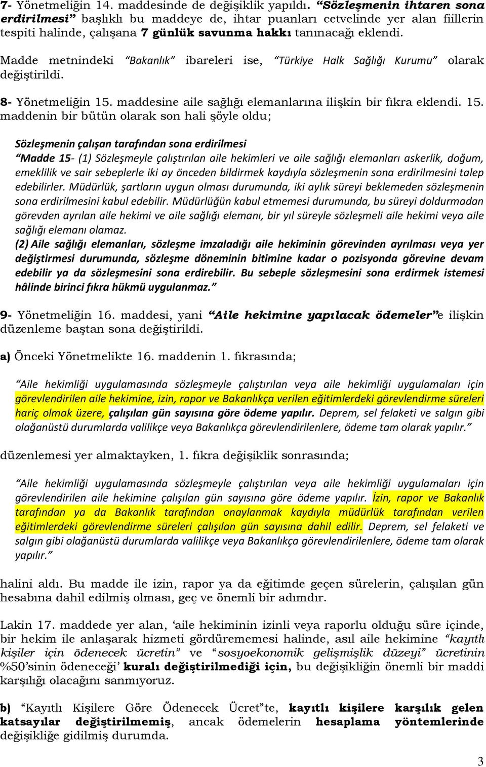 Madde metnindeki Bakanlık ibareleri ise, Türkiye Halk Sağlığı Kurumu olarak değiştirildi. 8- Yönetmeliğin 15.