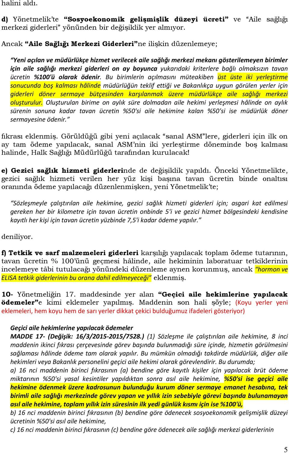 boyunca yukarıdaki kriterlere bağlı olmaksızın tavan ücretin %100'ü olarak ödenir.