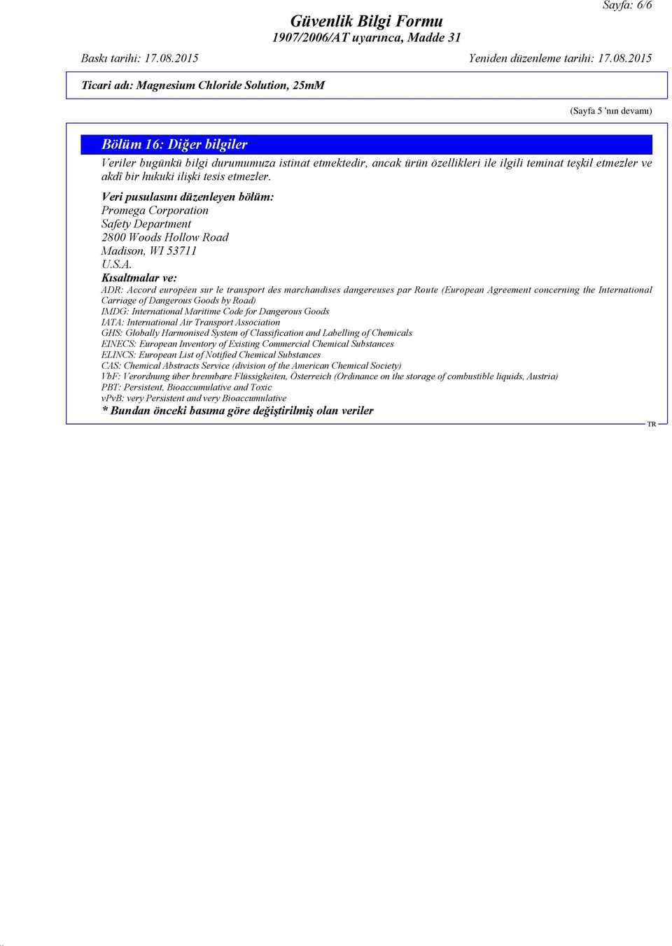 Kısaltmalar ve: ADR: Accord européen sur le transport des marchandises dangereuses par Route (European Agreement concerning the International Carriage of Dangerous Goods by Road) IMDG: International