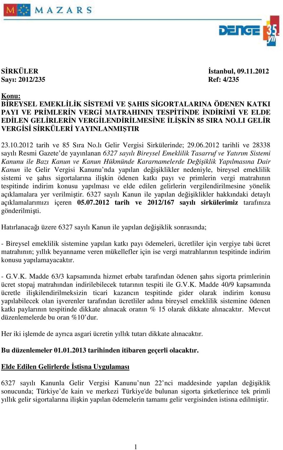 VERGĐLENDĐRĐLMESĐNE ĐLĐŞKĐN 85 SIRA NO.LI GELĐR VERGĐSĐ SĐRKÜLERĐ YAYINLANMIŞTIR 23.10.2012 tarih ve 85 Sıra No.lı Gelir Vergisi Sirkülerinde; 29.06.