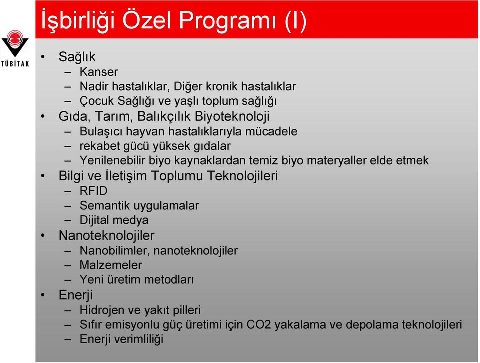 materyaller elde etmek Bilgi ve İletişim Toplumu Teknolojileri RFID Semantik uygulamalar Dijital medya Nanoteknolojiler Nanobilimler,