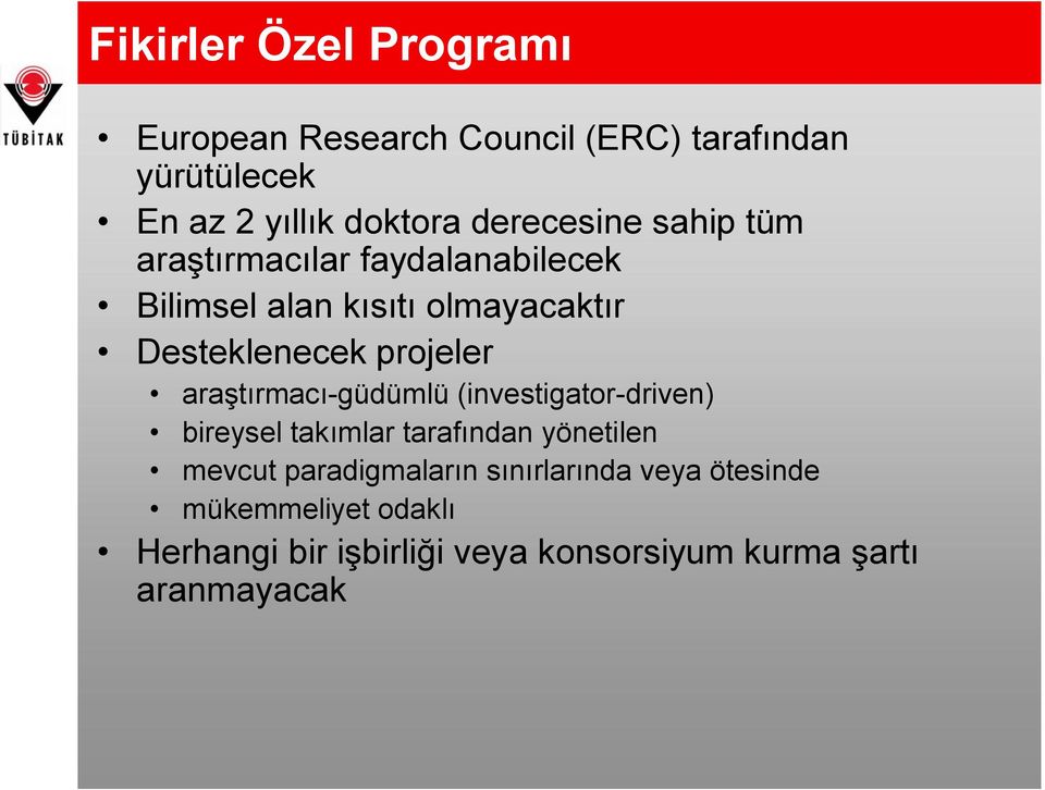 projeler araştırmacı-güdümlü (investigator-driven) bireysel takımlar tarafından yönetilen mevcut