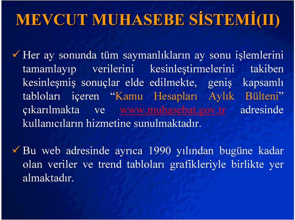 Hesapları Aylık Bülteni çıkarılmakta ve www.muhasebat.gov.tr adresinde kullanıcıların hizmetine sunulmaktadır.