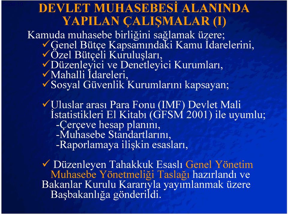 (IMF) Devlet Mali İstatistikleri El Kitabı (GFSM 2001) ile uyumlu; -Çerçeve hesap planını, -Muhasebe Standartlarını, -Raporlamaya ilişkin esasları, ü