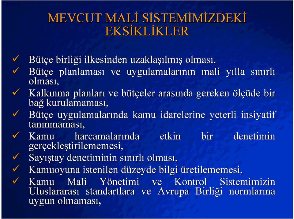 insiyatif tanınmamas nmaması, ü Kamu harcamalarında gerçekle ekleştirilememesi, etkin bir denetimin ü Sayış ıştay denetiminin sınırls rlı olması, ü Kamuoyuna