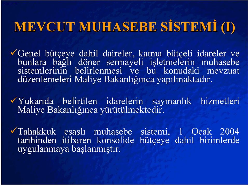 Bakanlığınca yapılmaktadır. üyukarıda belirtilen idarelerin saymanlık hizmetleri Maliye Bakanlığınca yürütülmektedir.