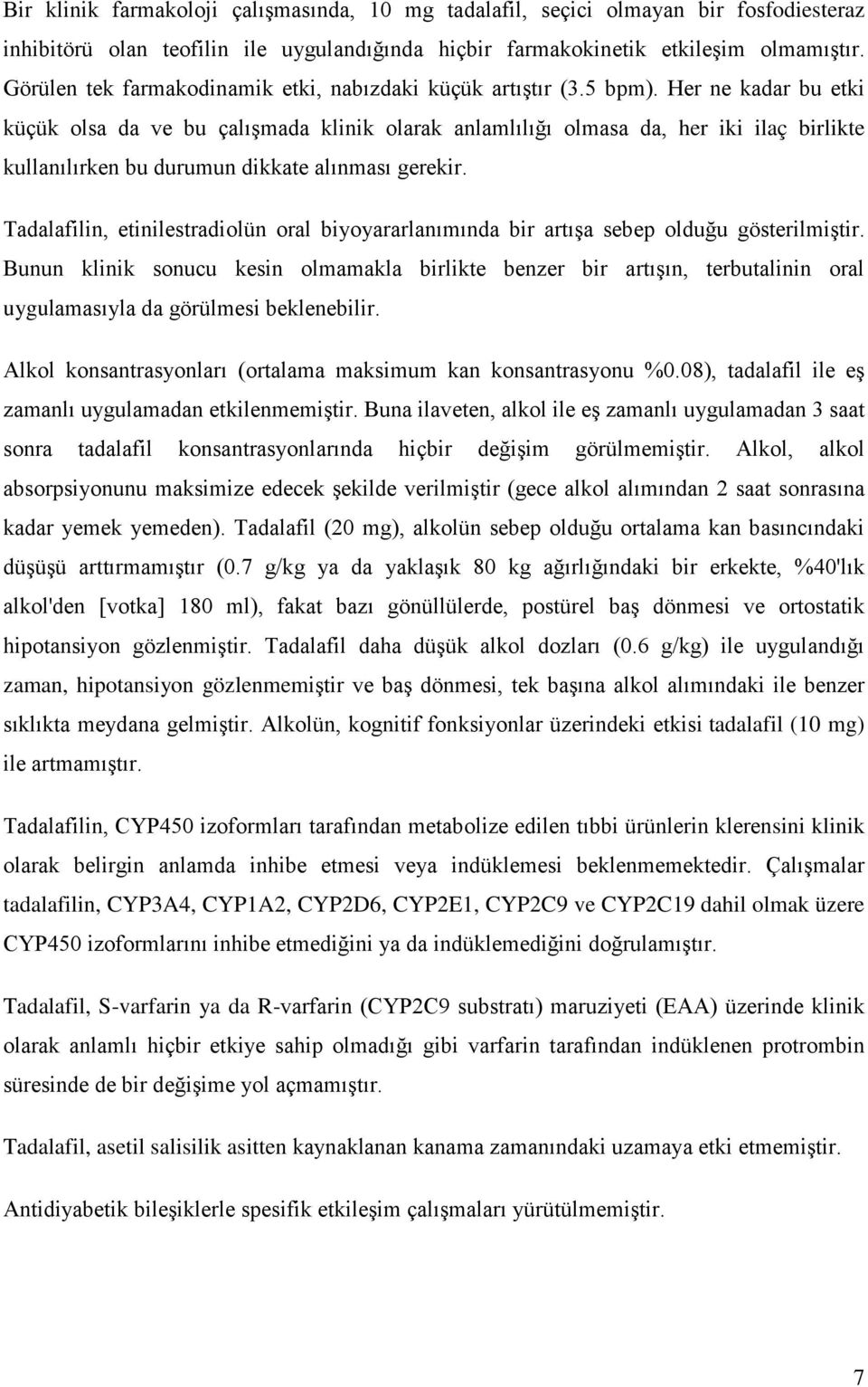 Her ne kadar bu etki küçük olsa da ve bu çalışmada klinik olarak anlamlılığı olmasa da, her iki ilaç birlikte kullanılırken bu durumun dikkate alınması gerekir.