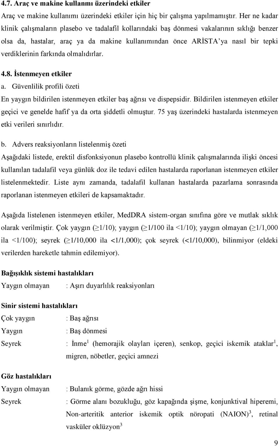 verdiklerinin farkında olmalıdırlar. 4.8. İstenmeyen etkiler a. Güvenlilik profili özeti En yaygın bildirilen istenmeyen etkiler baş ağrısı ve dispepsidir.