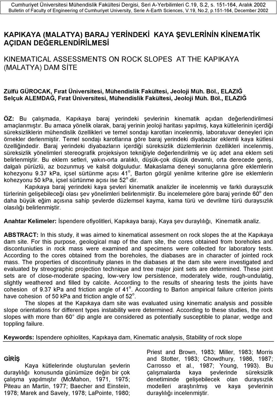 151-164, December 2002 KAPIKAYA (MALATYA) BARAJ YERİNDEKİ KAYA ŞEVLERİNİN KİNEMATİK AÇIDAN DEĞERLENDİRİLMESİ KINEMATICAL ASSESSMENTS ON ROCK SLOPES AT THE KAPIKAYA (MALATYA) DAM SİTE Zülfü GÜROCAK,