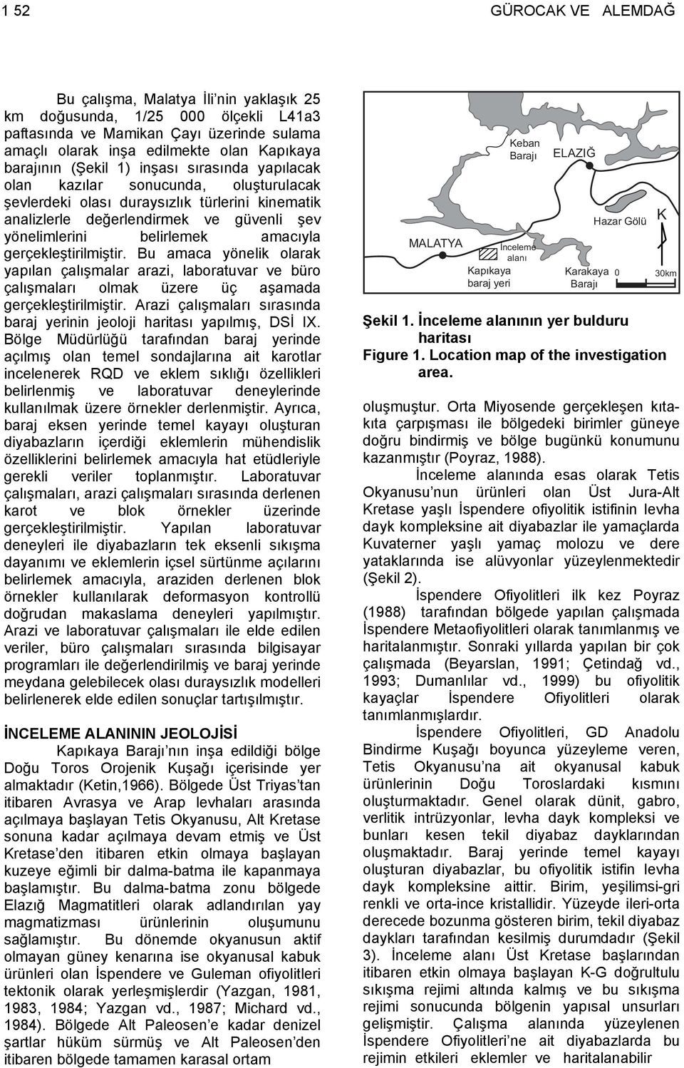 gerçekleştirilmiştir. Bu amaca yönelik olarak yapılan çalışmalar arazi, laboratuvar ve büro çalışmaları olmak üzere üç aşamada gerçekleştirilmiştir.