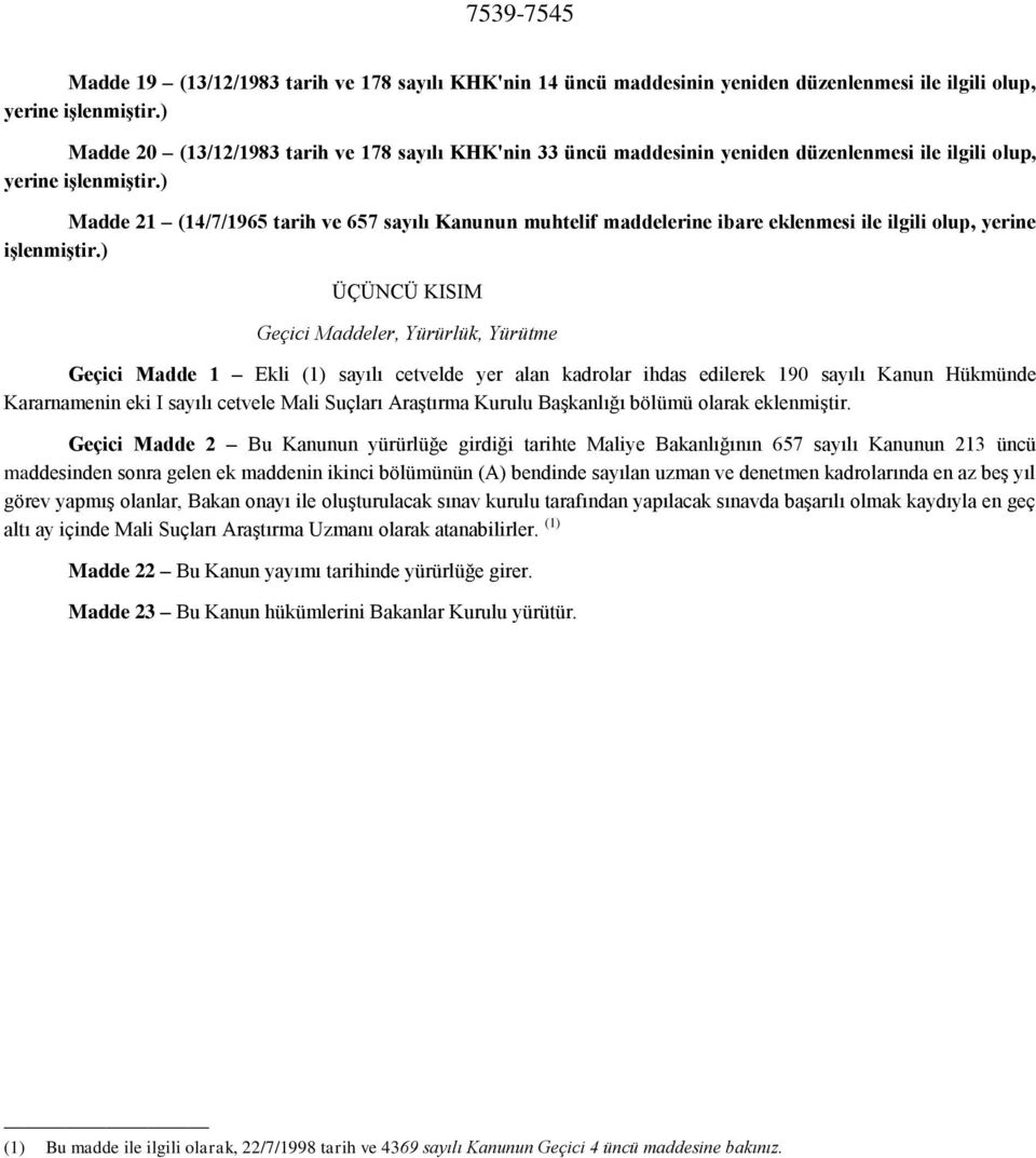 ) Madde 21 (14/7/1965 tarih ve 657 sayılı Kanunun muhtelif maddelerine ibare eklenmesi ile ilgili olup, yerine işlenmiştir.