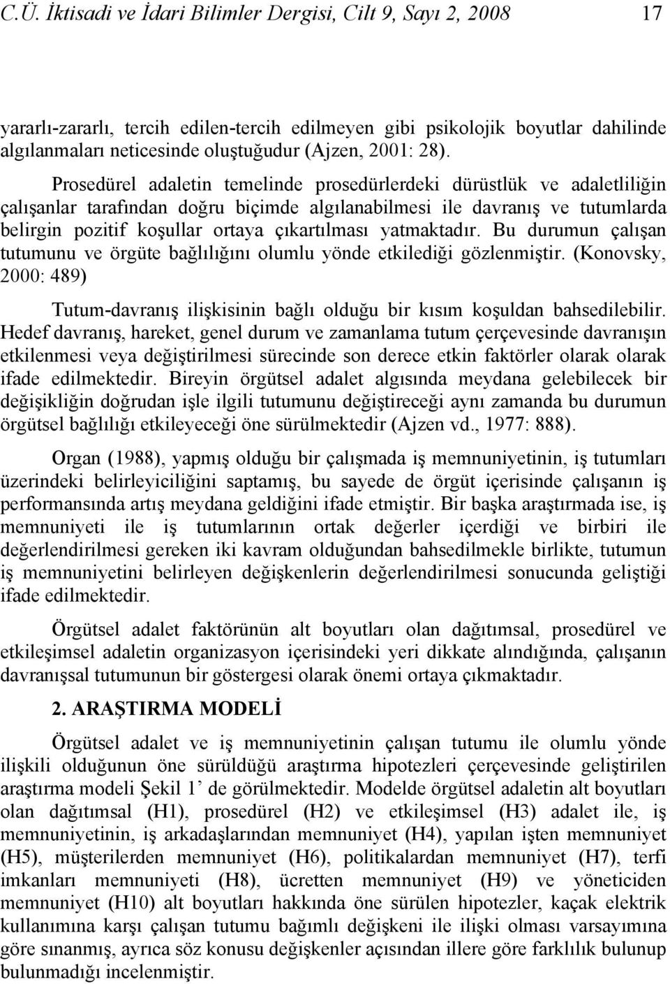 çıkartılması yatmaktadır. Bu durumun çalışan tutumunu ve örgüte bağlılığını olumlu yönde etkilediği gözlenmiştir.