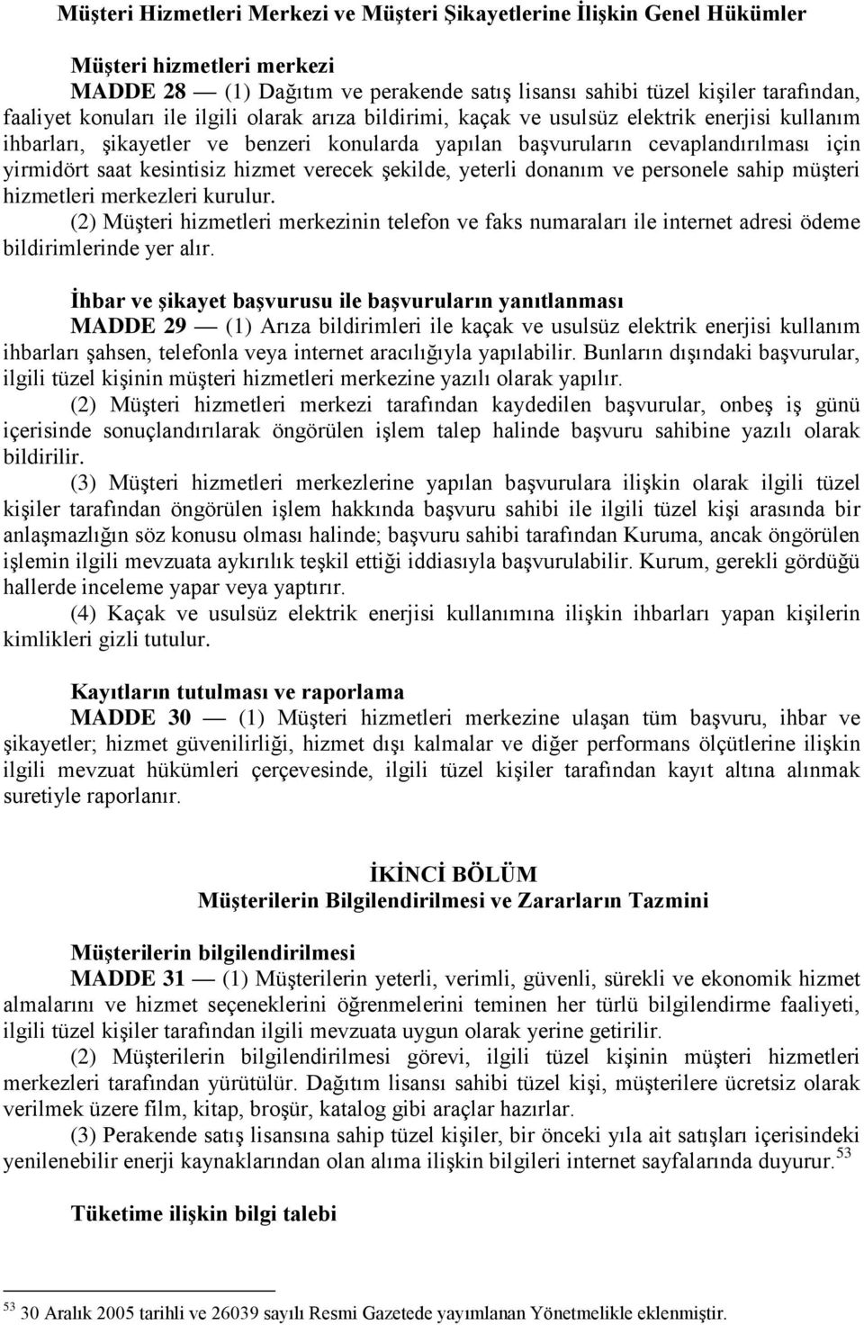 kesintisiz hizmet verecek şekilde, yeterli donanım ve personele sahip müşteri hizmetleri merkezleri kurulur.