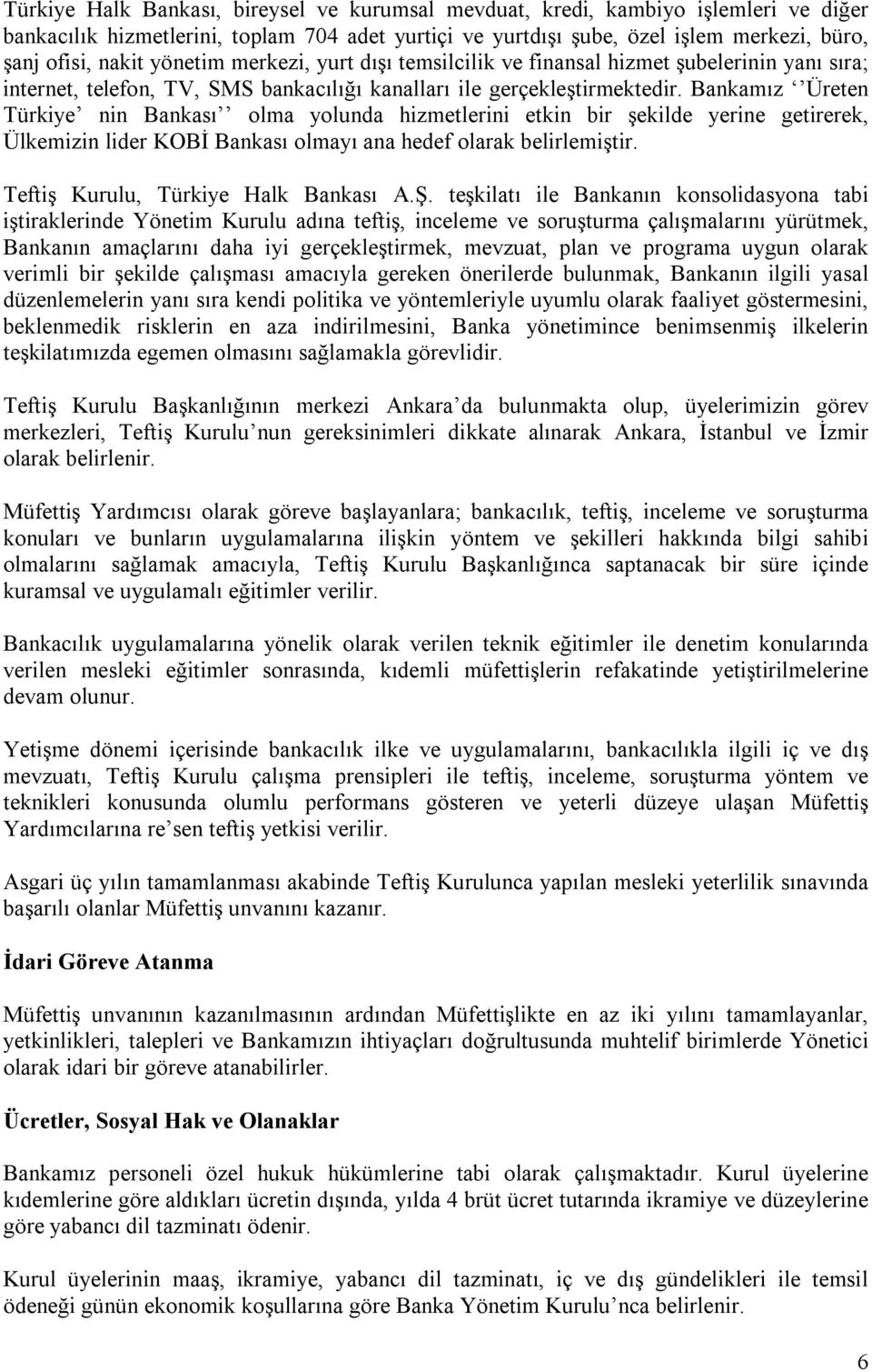 Bankamız Üreten Türkiye nin Bankası olma yolunda hizmetlerini etkin bir şekilde yerine getirerek, Ülkemizin lider KOBİ Bankası olmayı ana hedef olarak belirlemiştir.