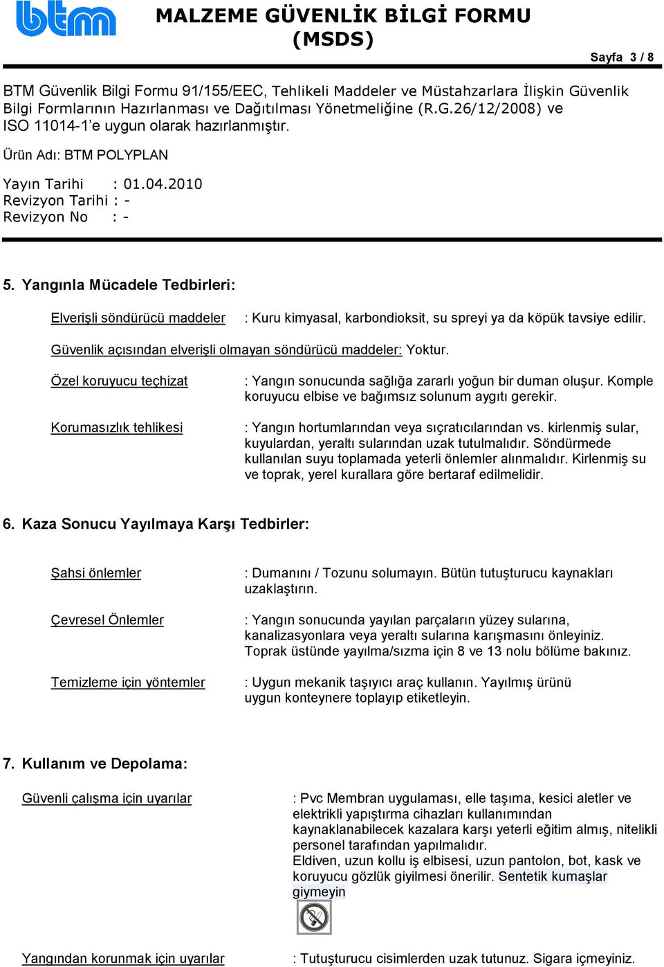 Komple koruyucu elbise ve bağımsız solunum aygıtı gerekir. : Yangın hortumlarından veya sıçratıcılarından vs. kirlenmiş sular, kuyulardan, yeraltı sularından uzak tutulmalıdır.