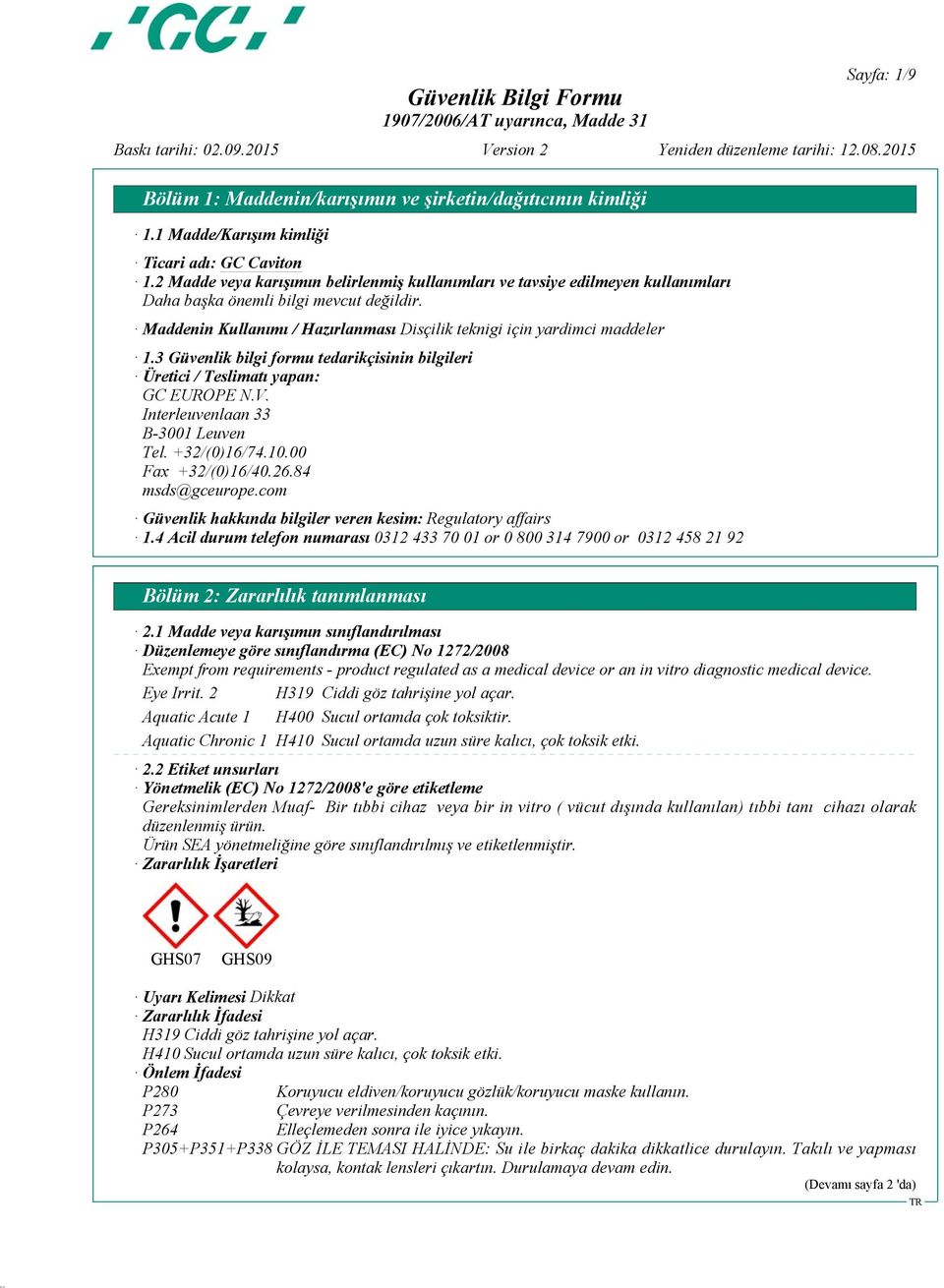 3 Güvenlik bilgi formu tedarikçisinin bilgileri Üretici / Teslimatı yapan: GC EUROPE N.V. Interleuvenlaan 33 B-3001 Leuven Tel. +32/(0)16/74.10.00 Fax +32/(0)16/40.26.84 msds@gceurope.