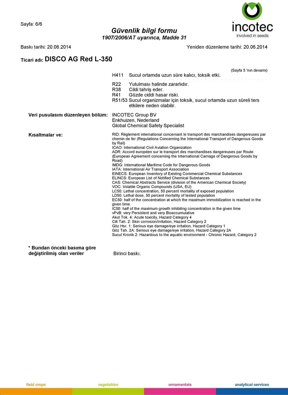 INCOTEC Group BV Enkhuizen, Nederland Global Chemical Safety Specialist RID: Règlement international concernant le transport des marchandises dangereuses par chemin de fer (Regulations Concerning the