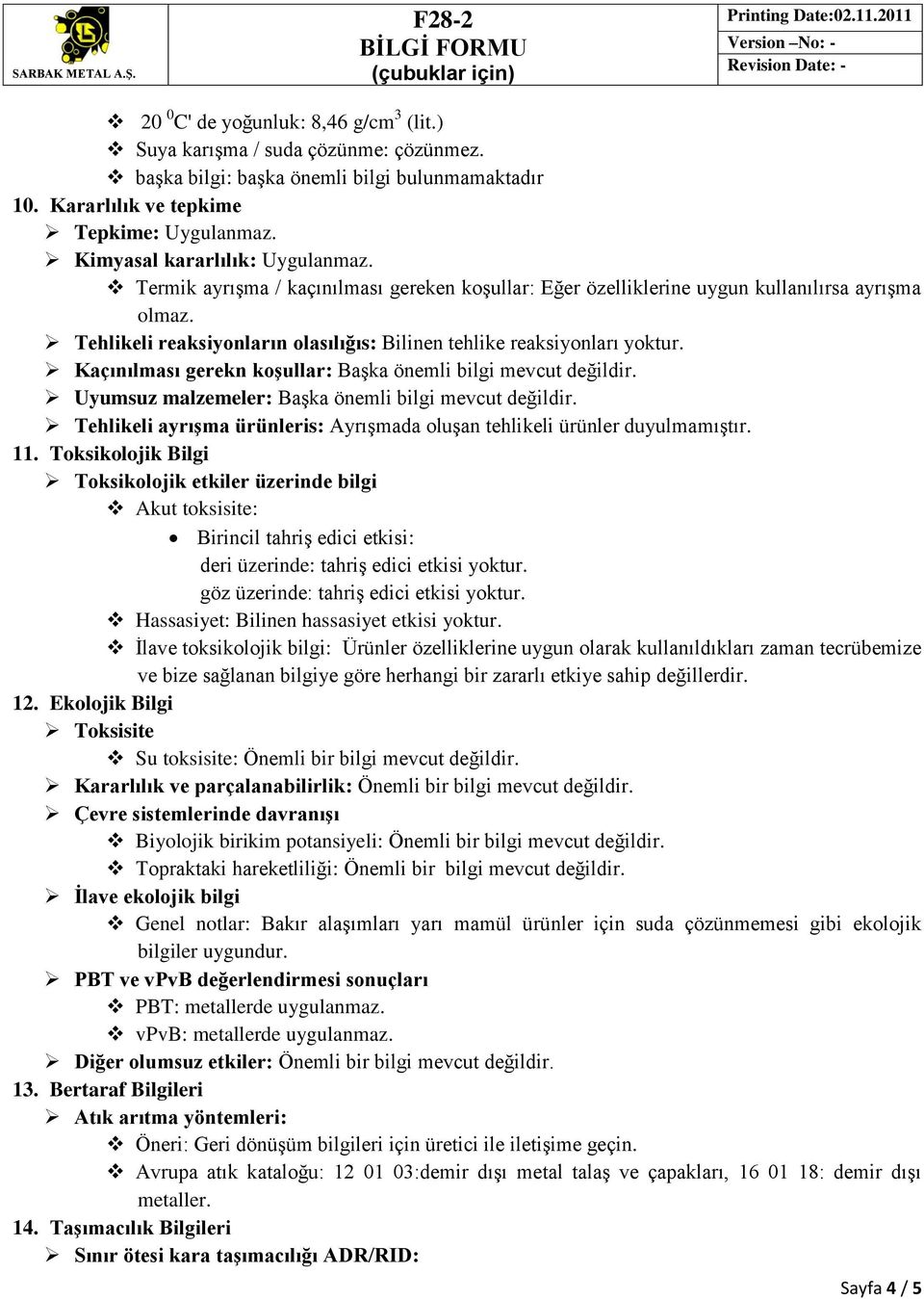 Tehlikeli reaksiyonların olasılığıs: Bilinen tehlike reaksiyonları yoktur. Kaçınılması gerekn koşullar: Başka önemli bilgi mevcut değildir. Uyumsuz malzemeler: Başka önemli bilgi mevcut değildir.