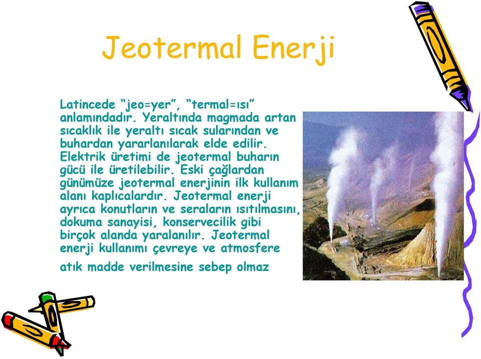 Elektrik üretimi de jeotermal buharın gücü ile üretilebilir.