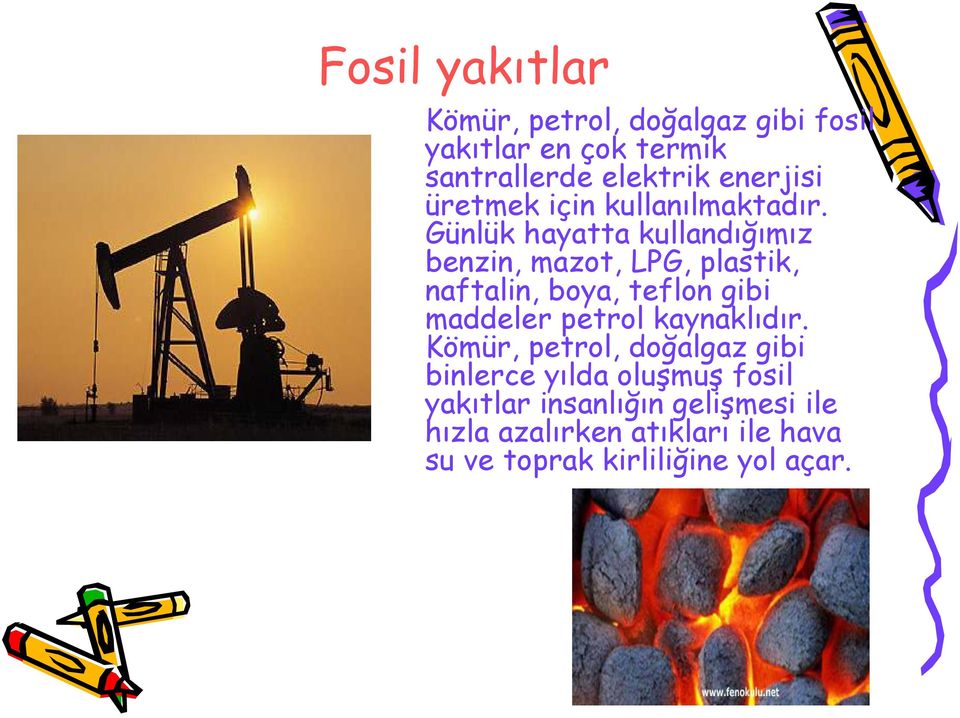 Günlük hayatta kullandığımız benzin, mazot, LPG, plastik, naftalin, boya, teflon gibi maddeler petrol