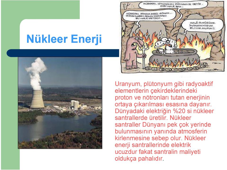 Dünyadaki elektriğin %20 si nükleer santrallerde üretilir.