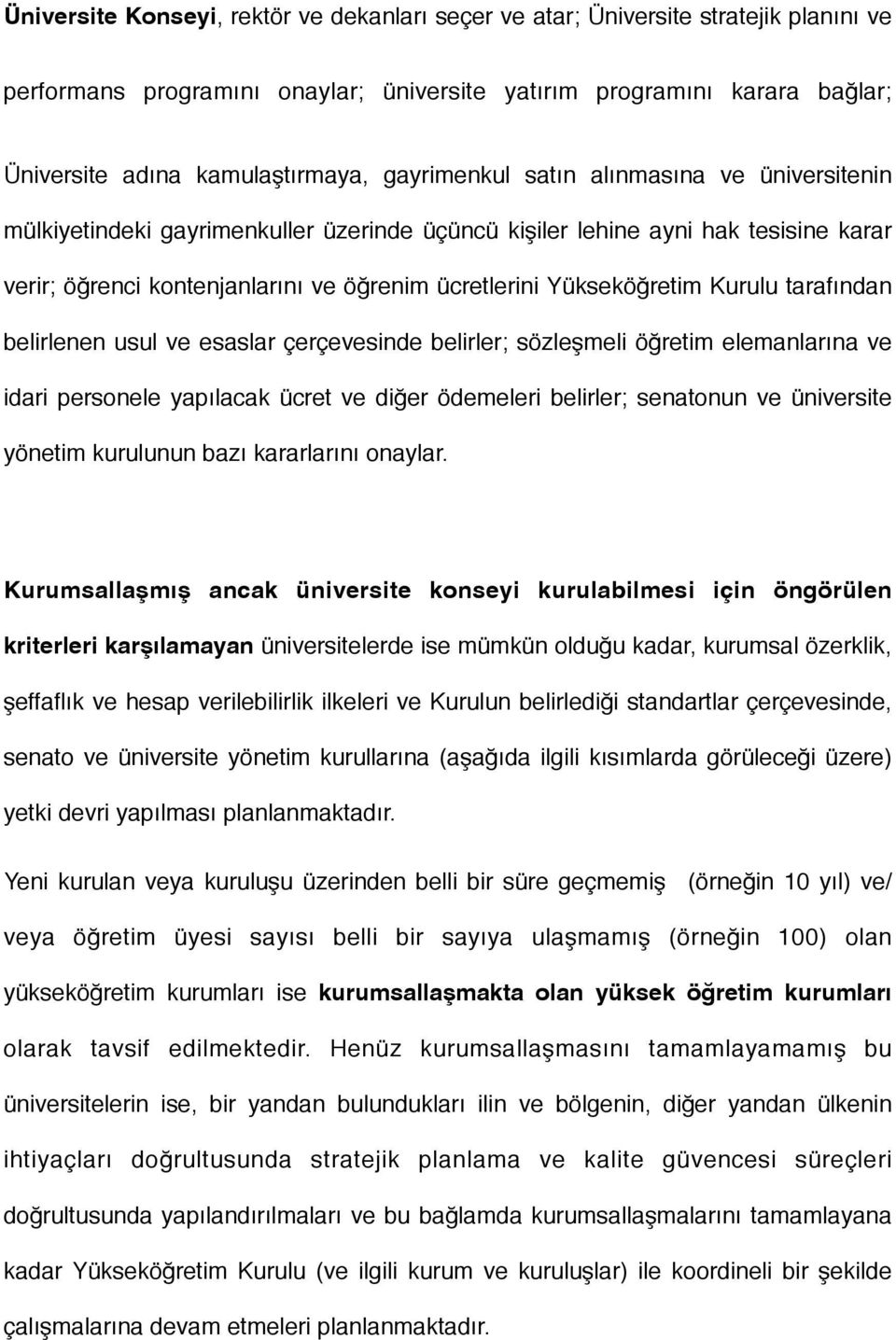 Kurulu tarafından belirlenen usul ve esaslar çerçevesinde belirler; sözleşmeli öğretim elemanlarına ve idari personele yapılacak ücret ve diğer ödemeleri belirler; senatonun ve üniversite yönetim