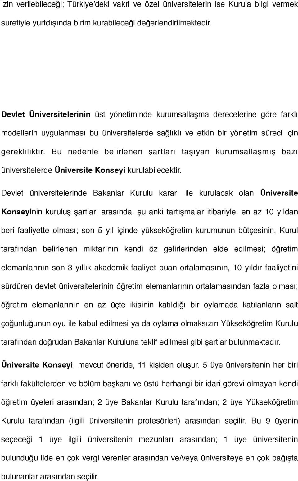 Bu nedenle belirlenen şartları taşıyan kurumsallaşmış bazı üniversitelerde Üniversite Konseyi kurulabilecektir.