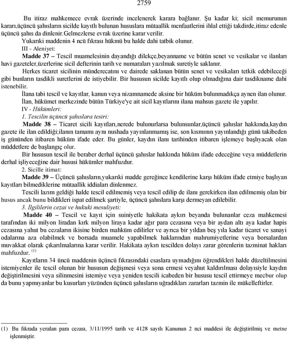 gelmezlerse evrak üzerine karar verilir. Yukarıki maddenin 4 ncü fıkrası hükmü bu halde dahi tatbik olunur.