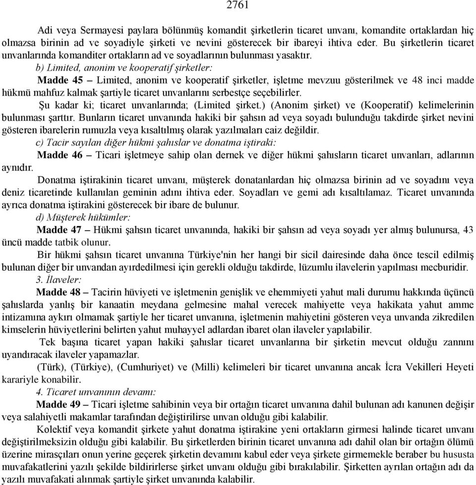 b) Limited, anonim ve kooperatif şirketler: Madde 45 Limited, anonim ve kooperatif şirketler, işletme mevzuu gösterilmek ve 48 inci madde hükmü mahfuz kalmak şartiyle ticaret unvanlarını serbestçe