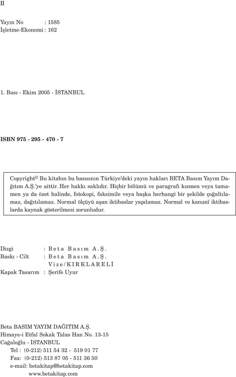 Normal ölçüyü aflan iktibaslar yap lamaz. Normal ve kanunî iktibaslarda kaynak gösterilmesi zorunludur. Dizgi Bask - Cilt Kapak Tasar m : Beta Bas m A.fi.
