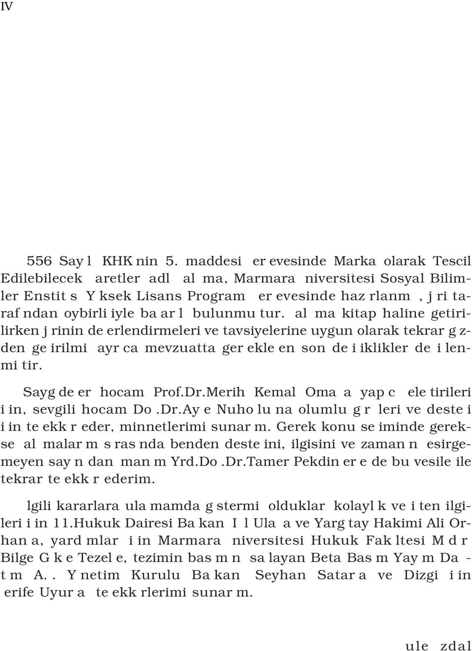 bulunmu tur. al ma kitap haline getirilirken j rinin de erlendirmeleri ve tavsiyelerine uygun olarak tekrar g z- den ge irilmi ayr ca mevzuatta ger ekle en son de i iklikler de i lenmi tir.