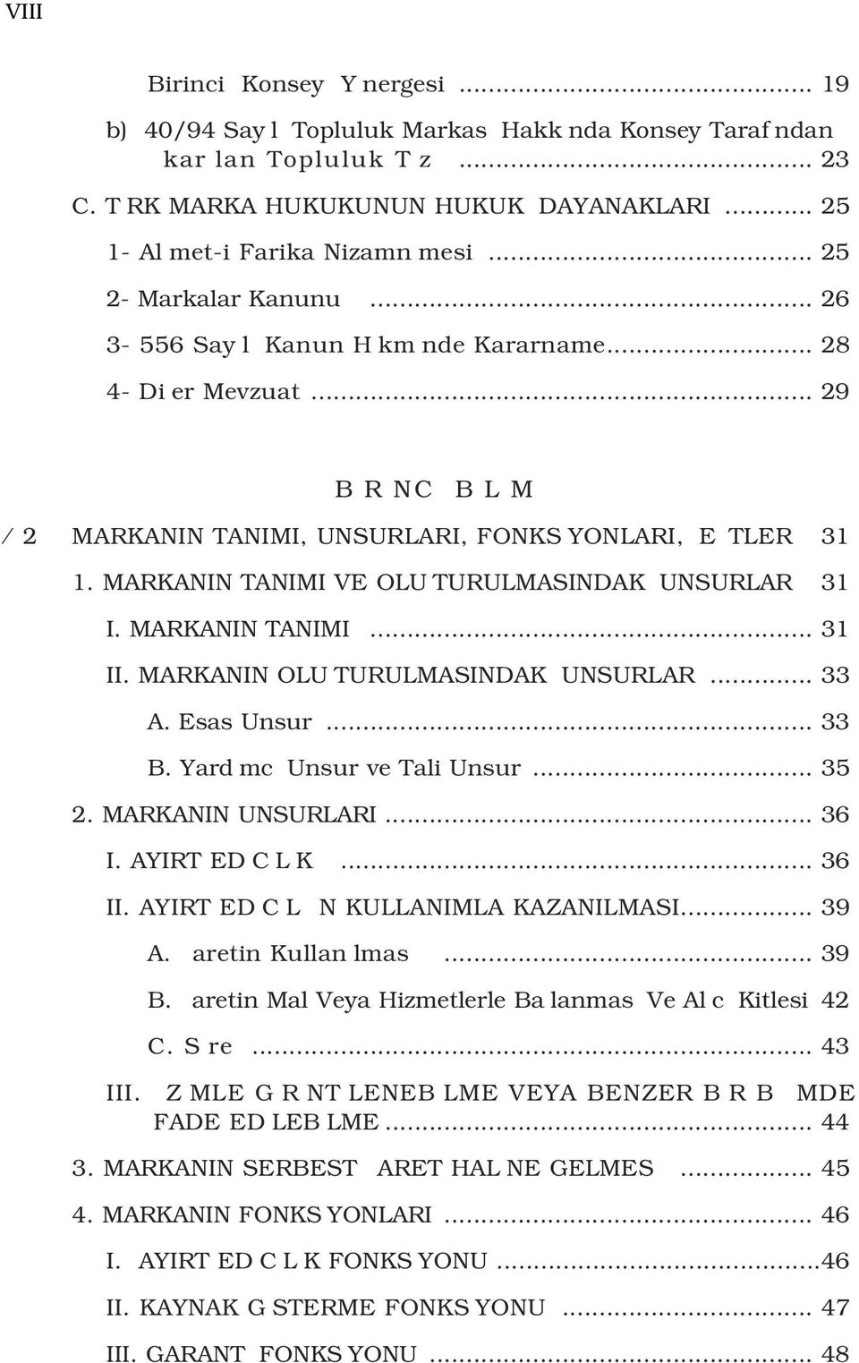 MARKANIN TANIMI VE OLU TURULMASINDAK UNSURLAR 31 I. MARKANIN TANIMI... 31 II. MARKANIN OLU TURULMASINDAK UNSURLAR... 33 A. Esas Unsur... 33 B. Yard mc Unsur ve Tali Unsur... 35 2. MARKANIN UNSURLARI.