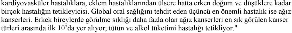 Global oral sağlığını tehdit eden üçüncü en önemli hastalık ise ağız kanserleri.