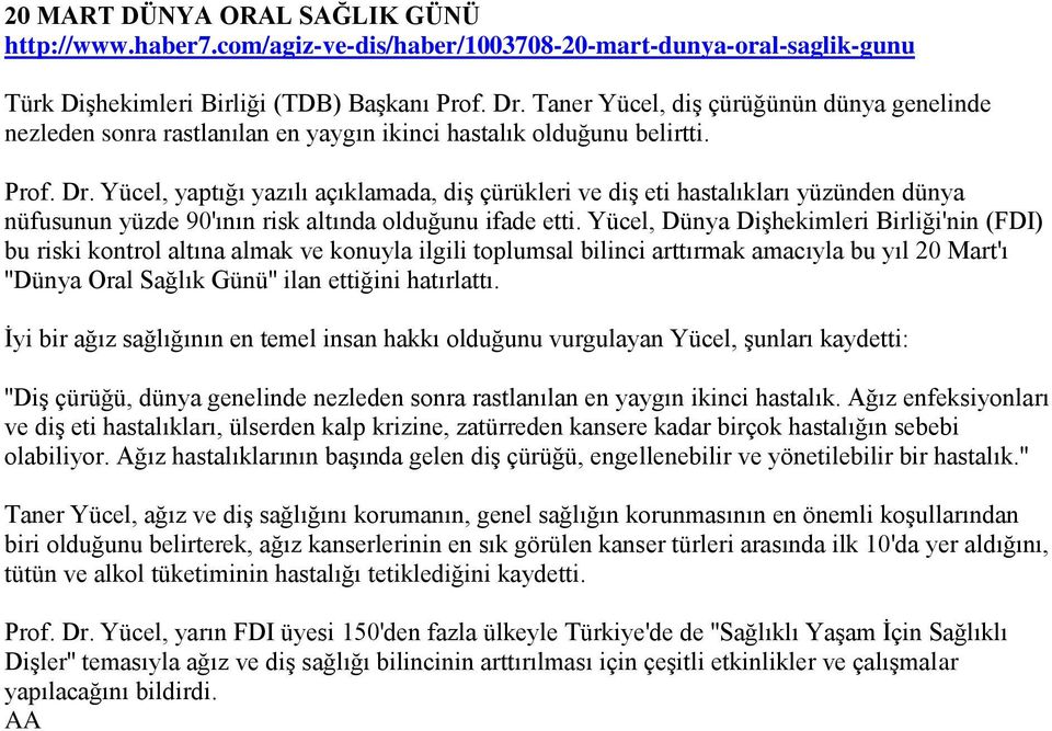 Yücel, yaptığı yazılı açıklamada, diş çürükleri ve diş eti hastalıkları yüzünden dünya nüfusunun yüzde 90'ının risk altında olduğunu ifade etti.