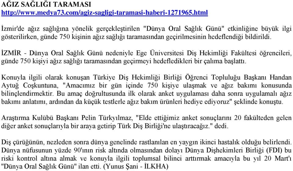 İZMİR - Dünya Oral Sağlık Günü nedeniyle Ege Üniversitesi Diş Hekimliği Fakültesi öğrencileri, günde 750 kişiyi ağız sağlığı taramasından geçirmeyi hedefledikleri bir çalıma başlattı.