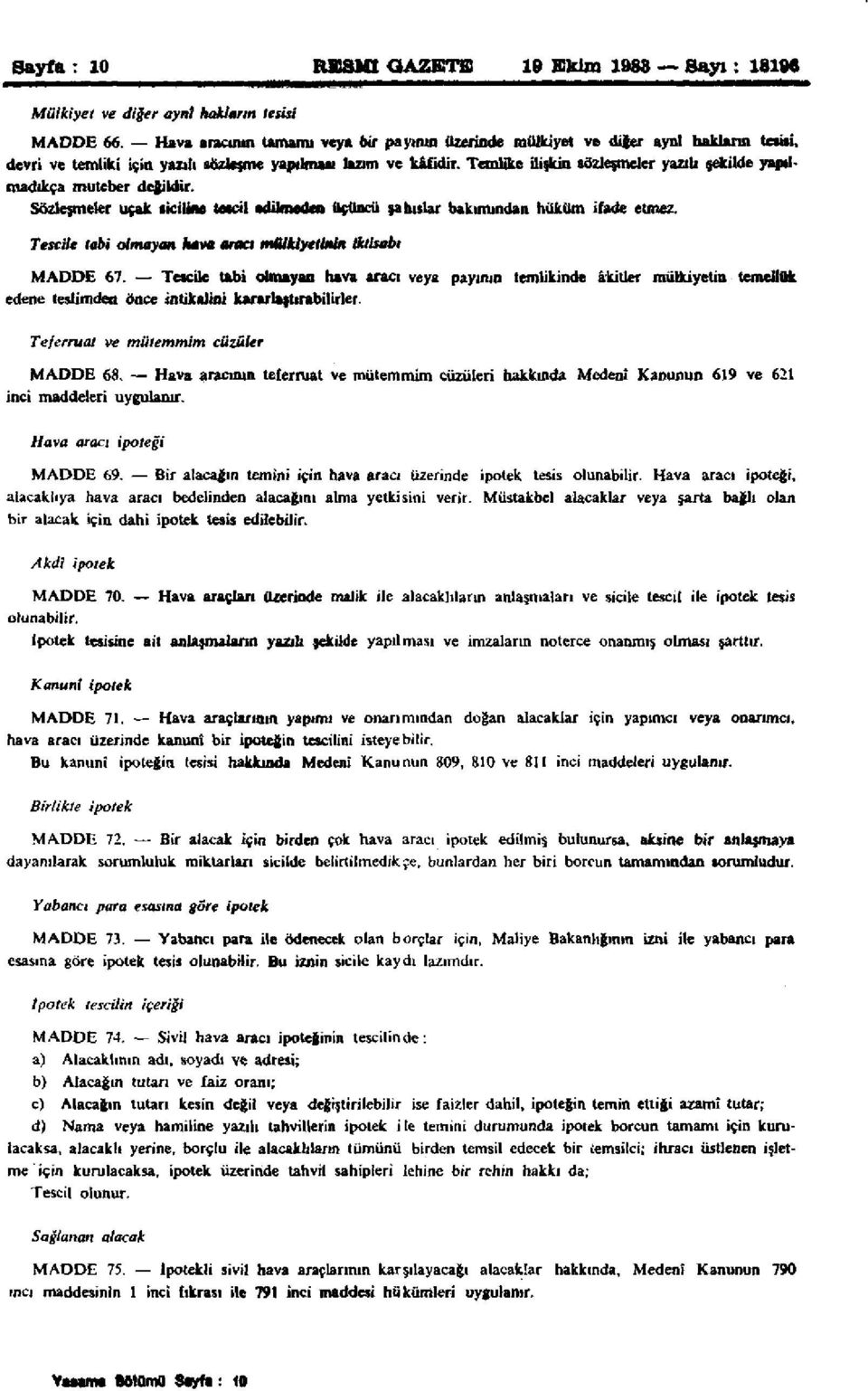 Temlike ilişkin sözleşmeler yazılı şekilde yapılmadıkça muteber değildir. Sözleşmeler uçak siciline tescil edilmeden üçüncü şahıslar bakımından hüküm ifade etmez.