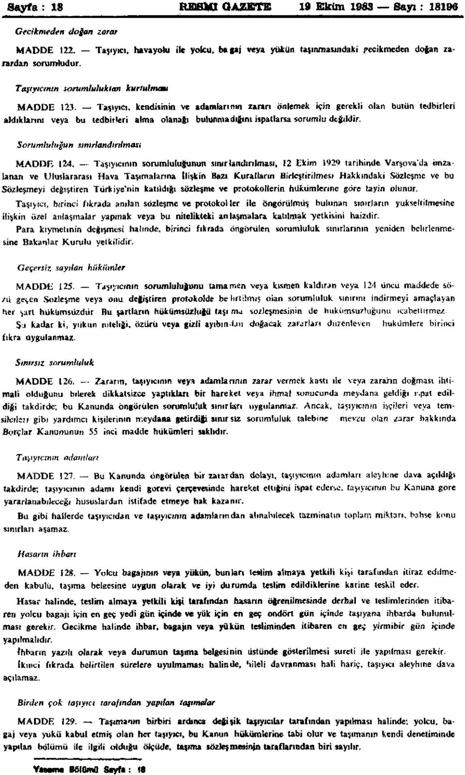 Taşıyıcı, kendisinin ve adamlarının zararı önlemek için gerekli olan bütün tedbirleri aldıklarını veya bu tedbirleri alma olanağı bulunmadığını ispatlarsa sorumlu değildir.