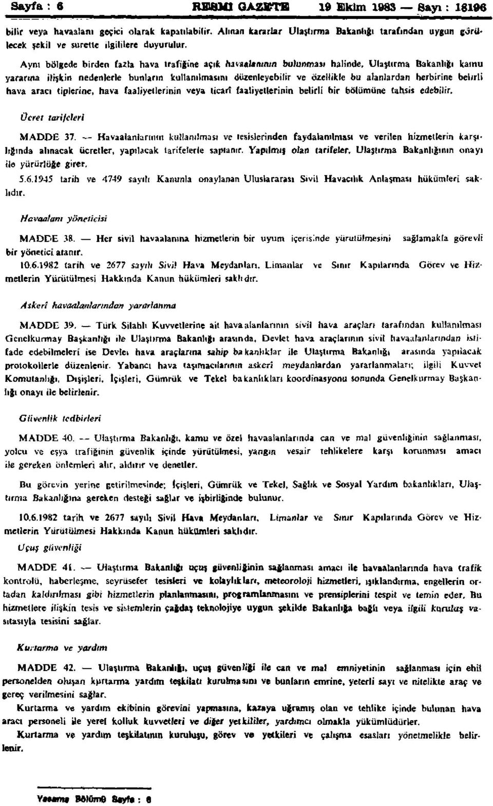 herbirine belirli hava aracı tiplerine, hava faaliyetlerinin veya ticari faaliyetlerinin belirli bir bölümüne tahsis edebilir. Ücret tarifeleri MADDE 37.