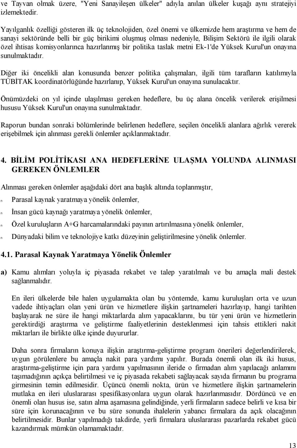 özel ihtisas komisyonlarınca hazırlanmış bir politika taslak metni Ek-1'de Yüksek Kurul'un onayına sunulmaktadır.